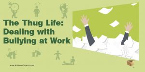 the-thug-life-dealing-with-bullying-at-work